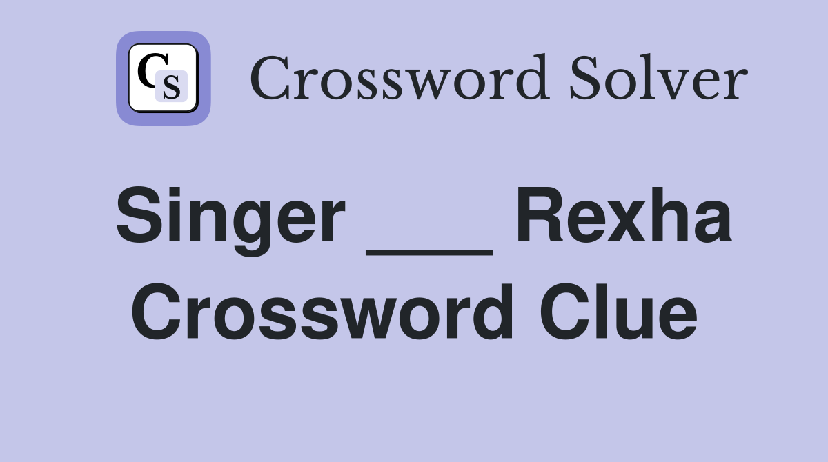 Singer ___ Rexha Crossword Clue