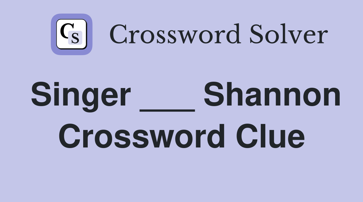 Singer ___ Shannon Crossword Clue