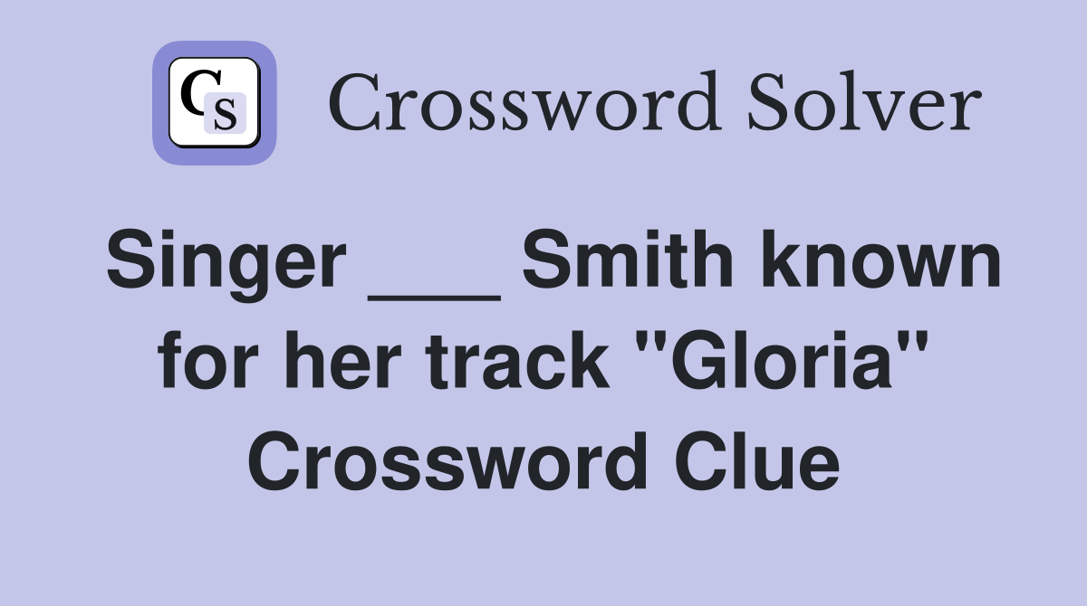 Singer ___ Smith known for her track "Gloria" Crossword Clue