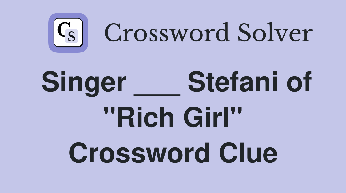 Singer ___ Stefani of "Rich Girl" Crossword Clue