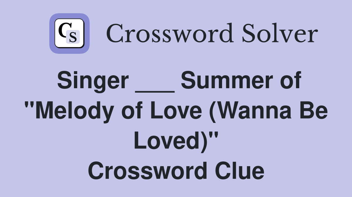 Singer ___ Summer of "Melody of Love (Wanna Be Loved)" Crossword Clue