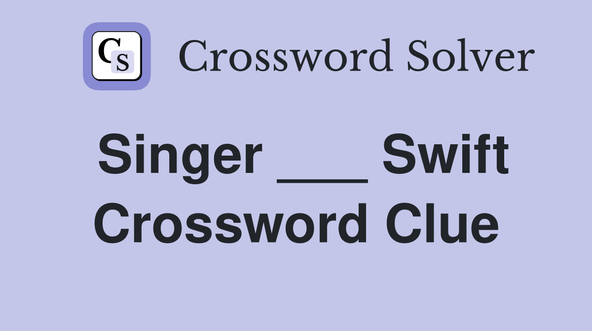 Singer ___ Swift Crossword Clue