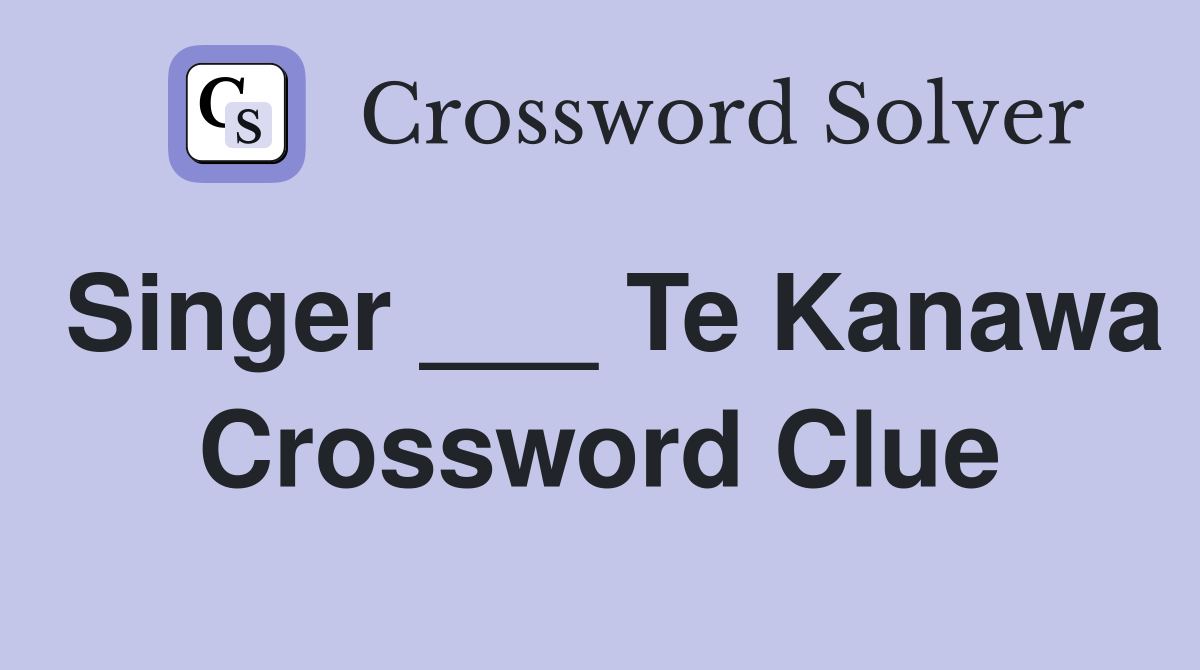Singer ___ Te Kanawa Crossword Clue