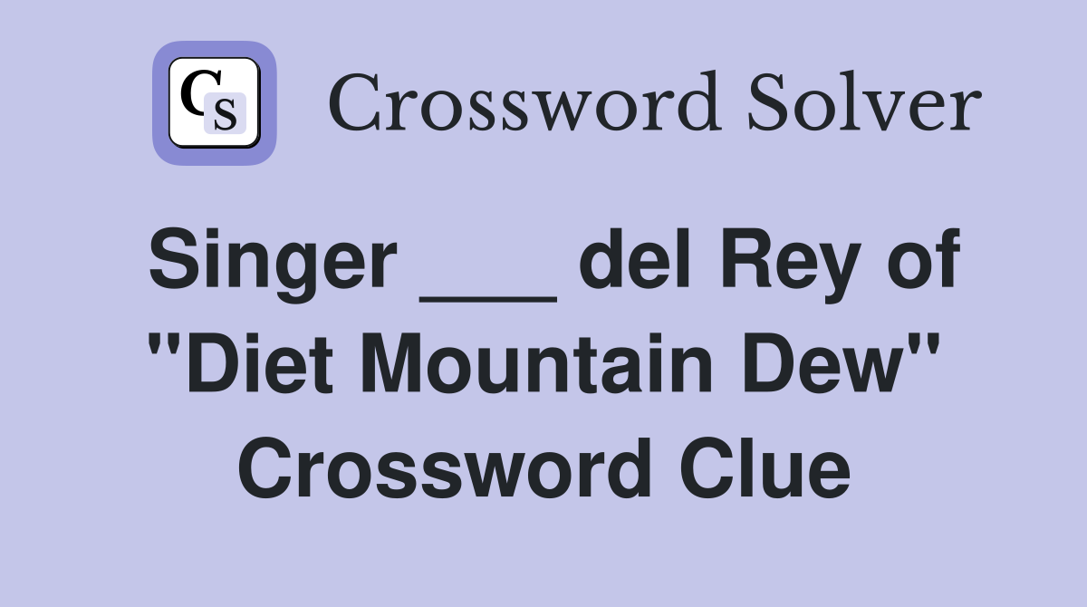 Singer ___ del Rey of "Diet Mountain Dew" Crossword Clue