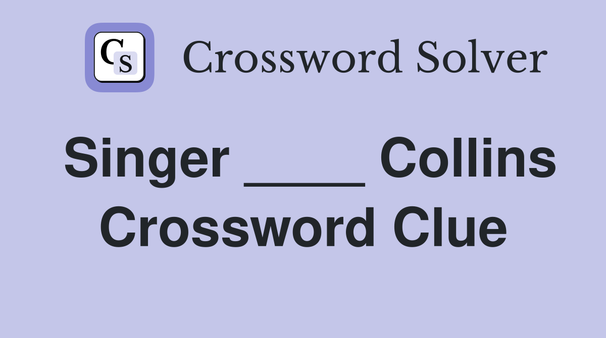 Singer ____ Collins Crossword Clue
