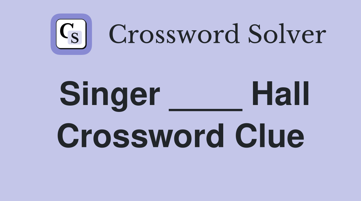 Singer ____ Hall Crossword Clue