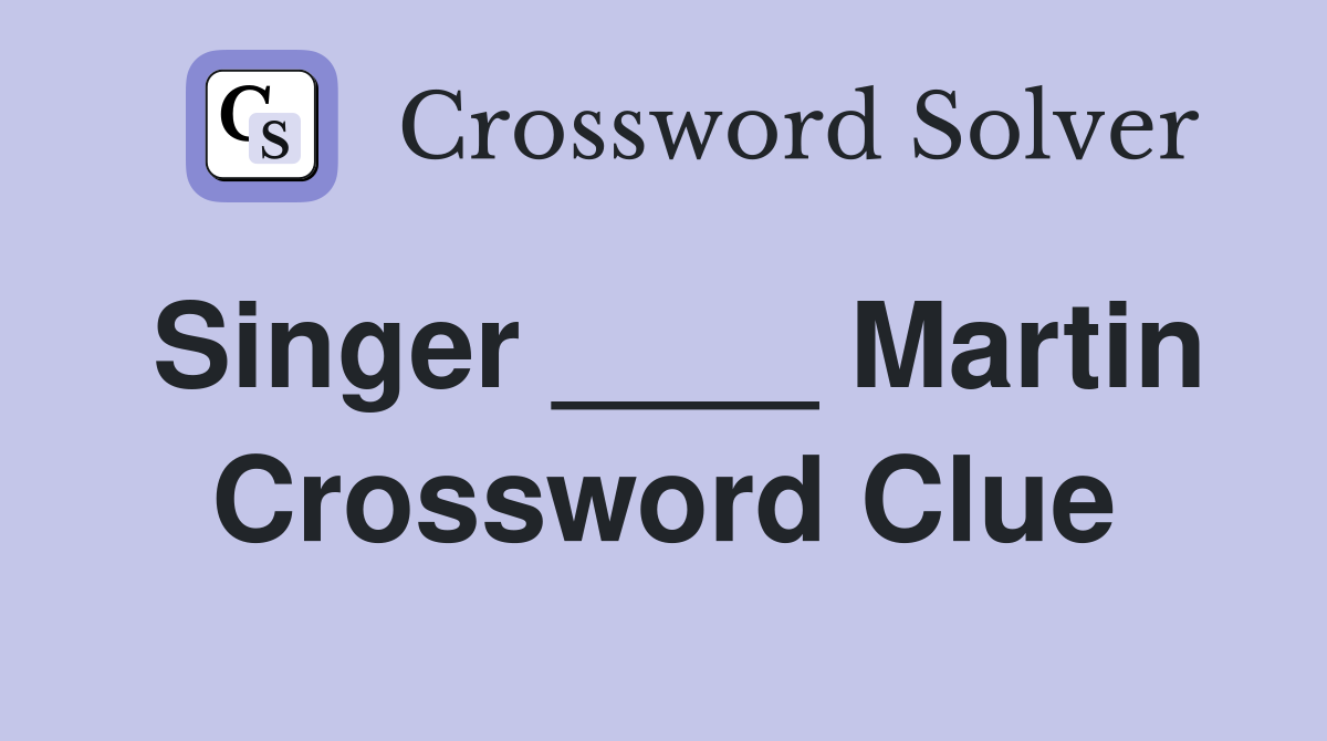 Singer ____ Martin Crossword Clue