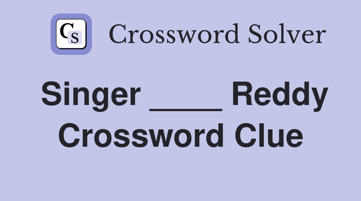 Singer ____ Reddy Crossword Clue