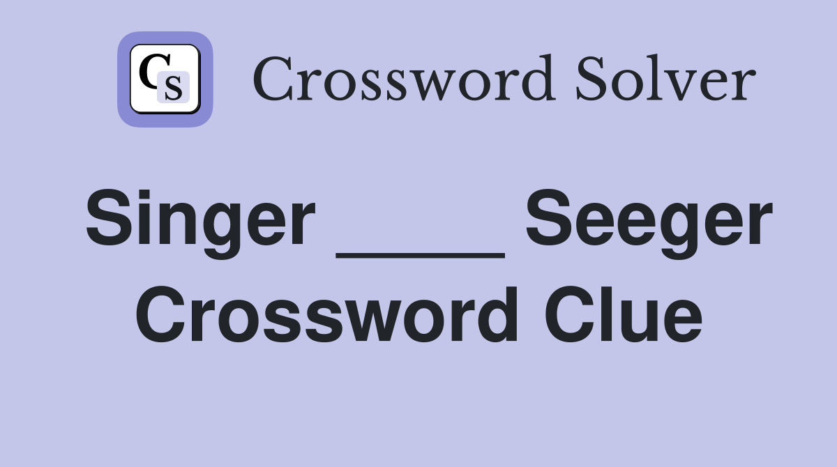 Singer ____ Seeger Crossword Clue
