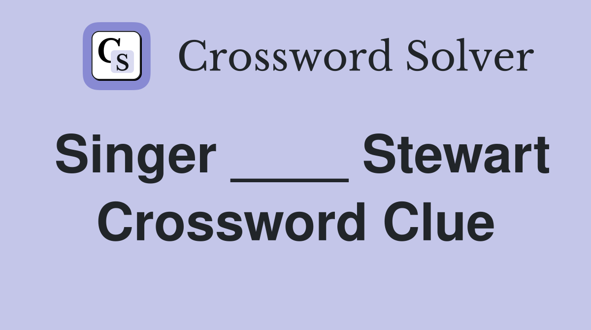 Singer ____ Stewart Crossword Clue