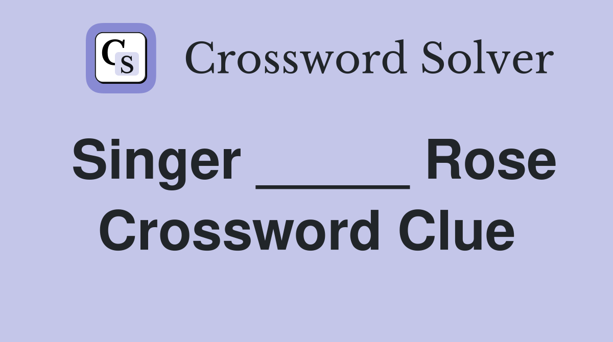 Singer _____ Rose Crossword Clue