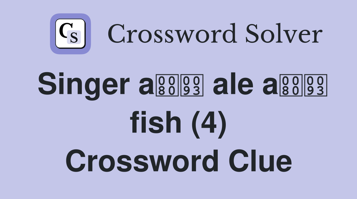 Singer a ale a fish (4) Crossword Clue
