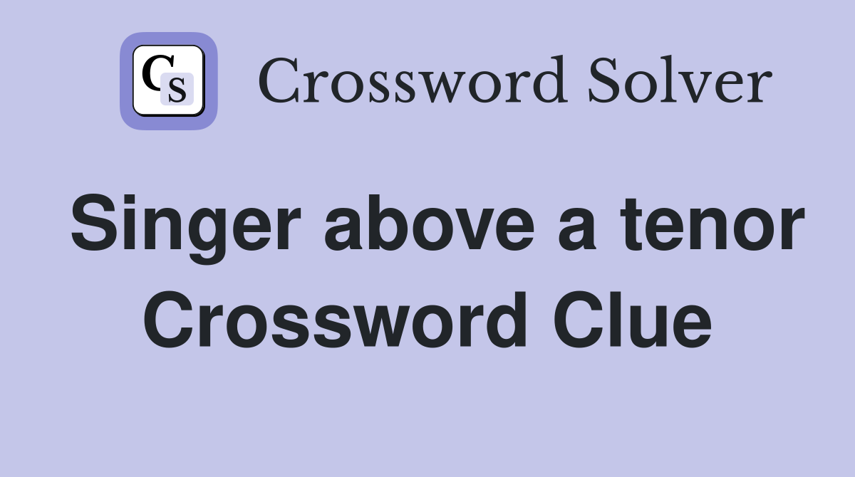 Singer above a tenor Crossword Clue