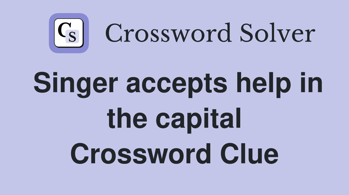 Singer accepts help in the capital Crossword Clue