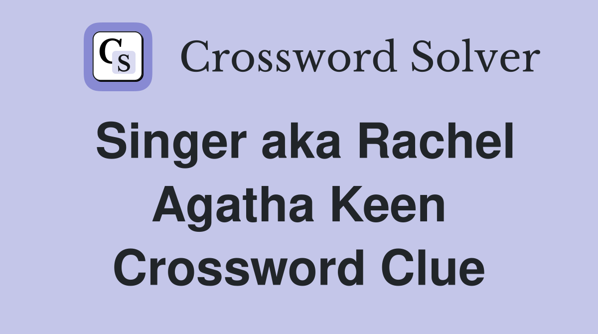 Singer aka Rachel Agatha Keen Crossword Clue