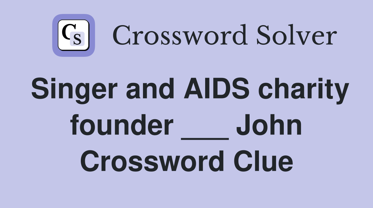 Singer and AIDS charity founder ___ John Crossword Clue
