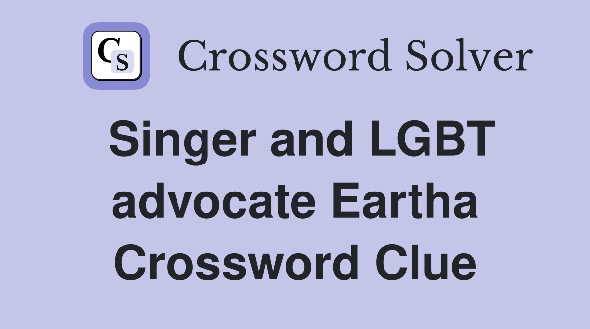 Singer and LGBT advocate Eartha Crossword Clue