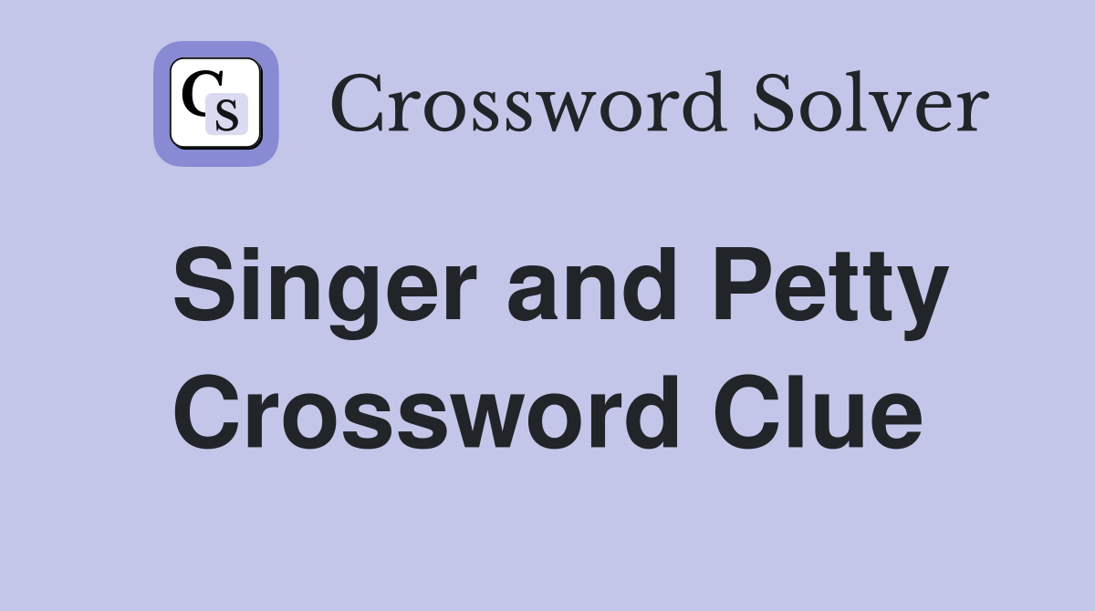 Singer and Petty Crossword Clue