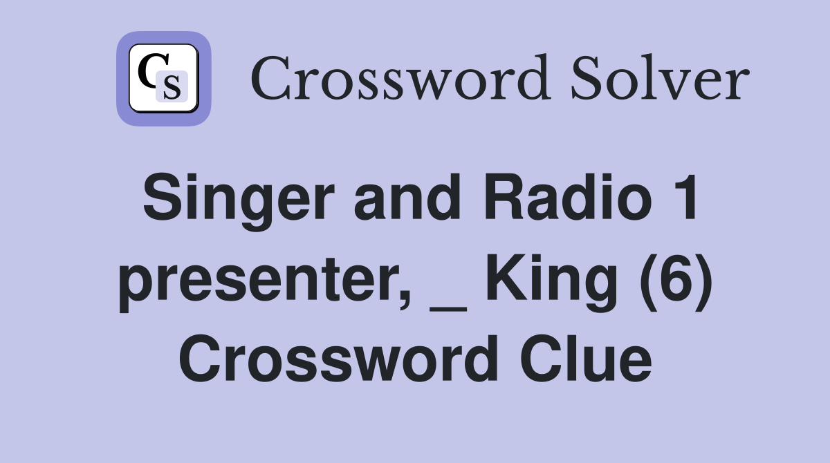 Singer and Radio 1 presenter, _ King (6) Crossword Clue