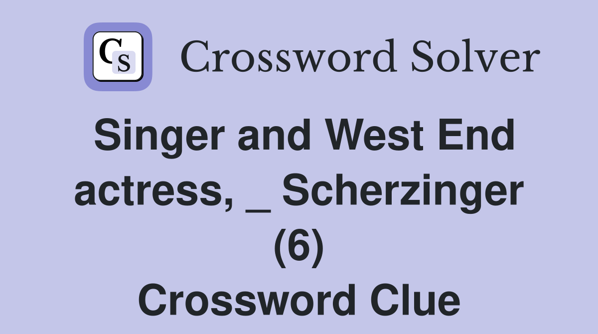 Singer and West End actress, _ Scherzinger (6) Crossword Clue
