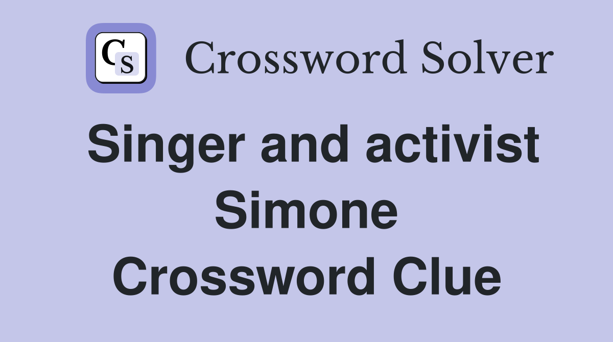 Singer and activist Simone Crossword Clue