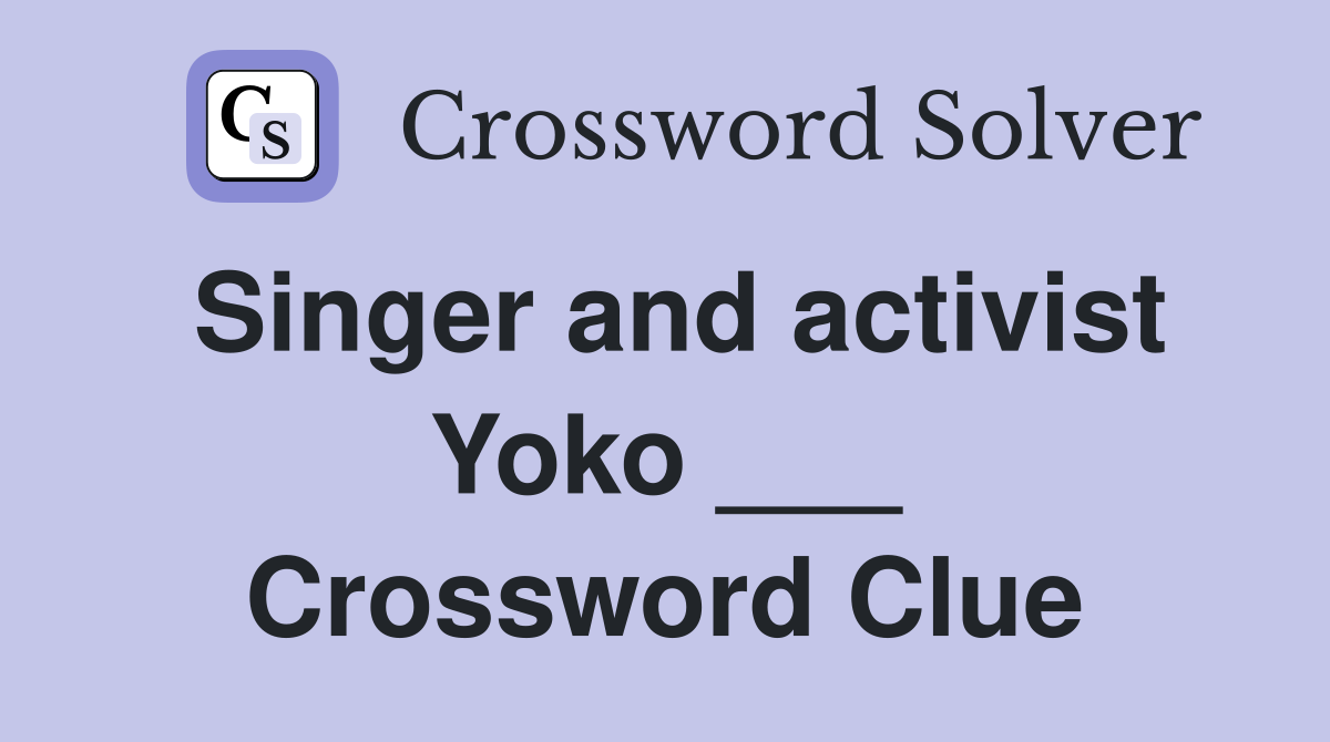 Singer and activist Yoko ___ Crossword Clue