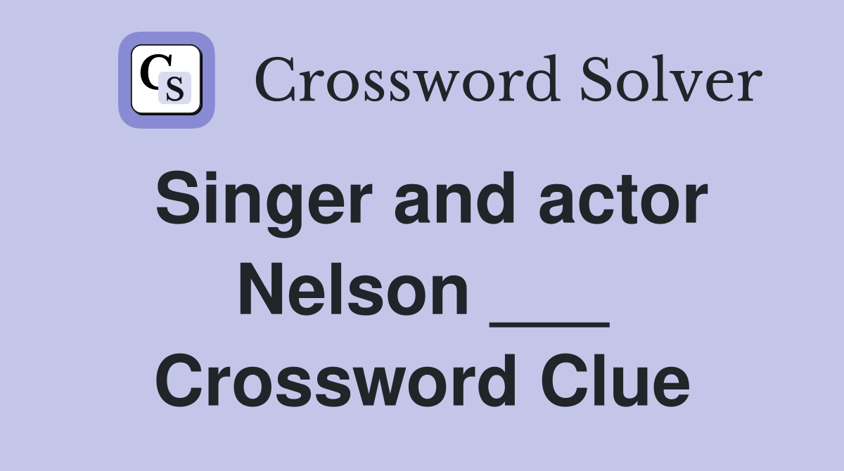Singer and actor Nelson ___ Crossword Clue