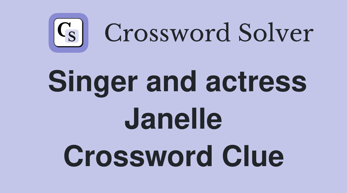 Singer and actress Janelle Crossword Clue