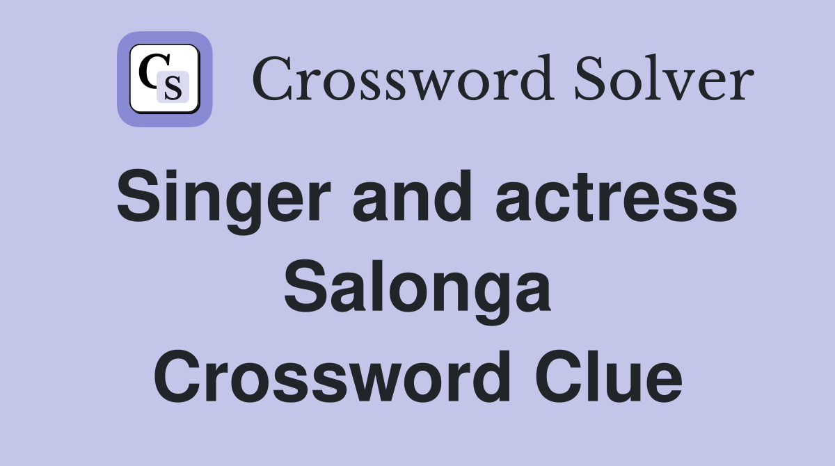 Singer and actress Salonga Crossword Clue