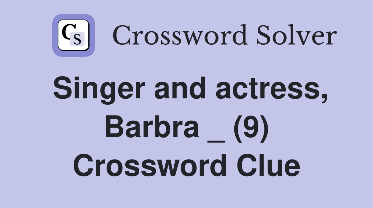 Singer and actress, Barbra _ (9) Crossword Clue