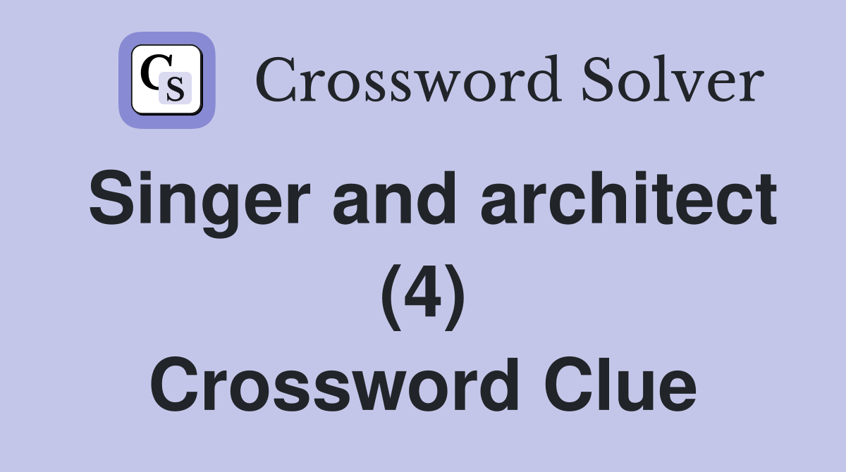 Singer and architect (4) Crossword Clue