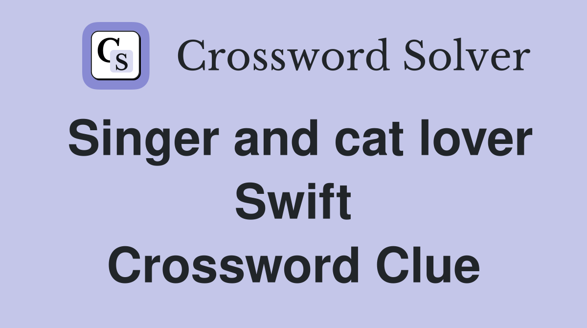 Singer and cat lover Swift Crossword Clue