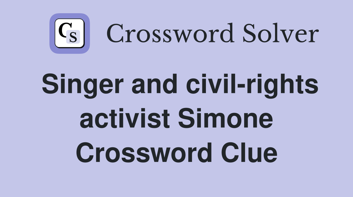 Singer and civil rights activist Simone Crossword Clue Answers