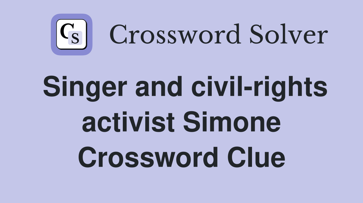Singer and civil-rights activist Simone Crossword Clue
