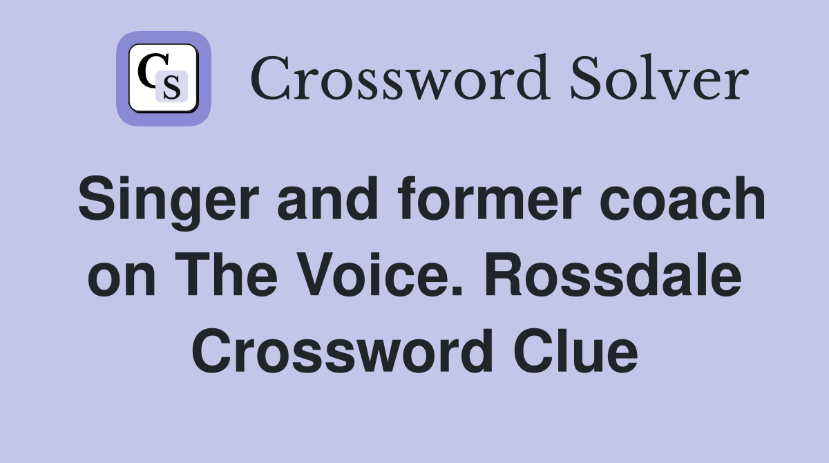 Singer and former coach on The Voice. Rossdale Crossword Clue
