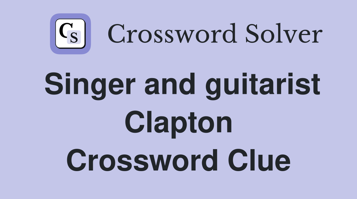 Singer and guitarist Clapton Crossword Clue