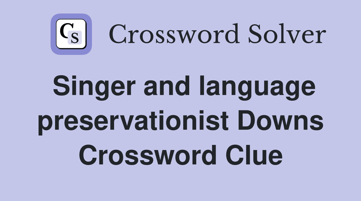 Singer and language preservationist Downs Crossword Clue
