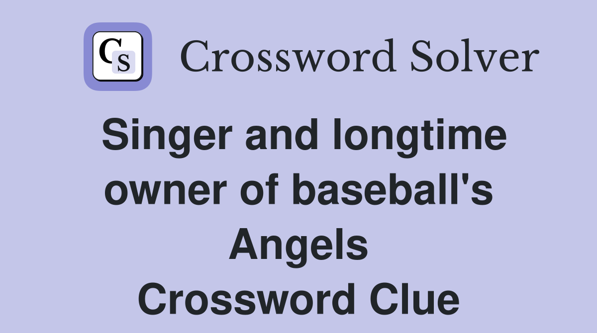 Singer and longtime owner of baseball's Angels Crossword Clue