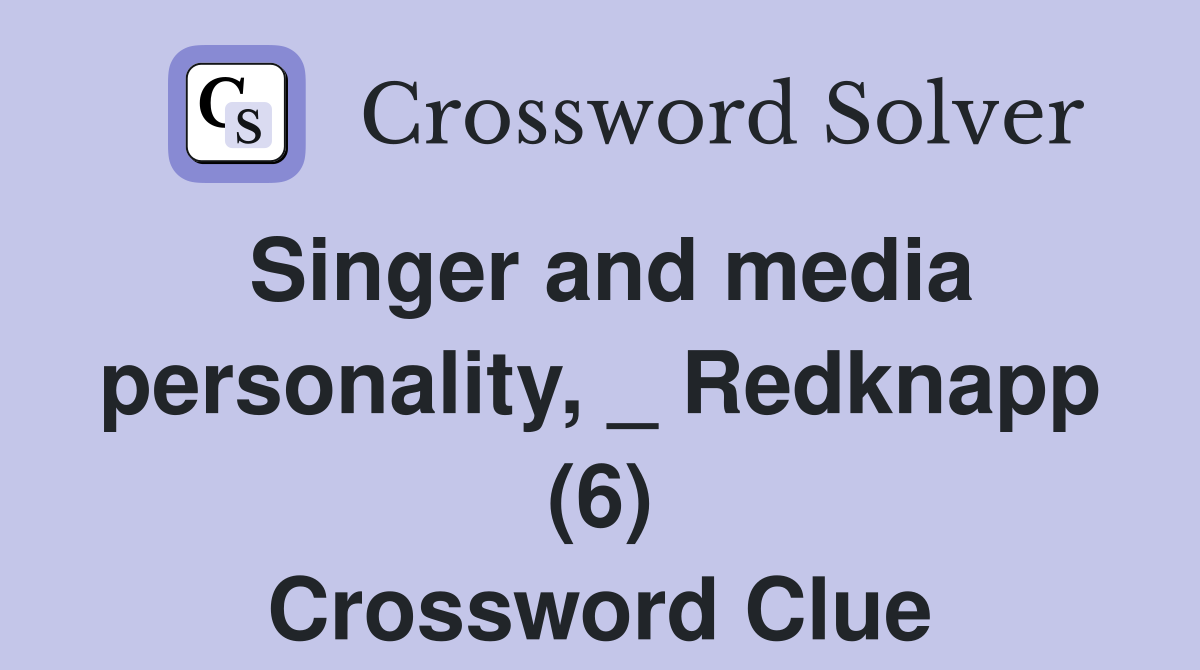 Singer and media personality, _ Redknapp (6) Crossword Clue