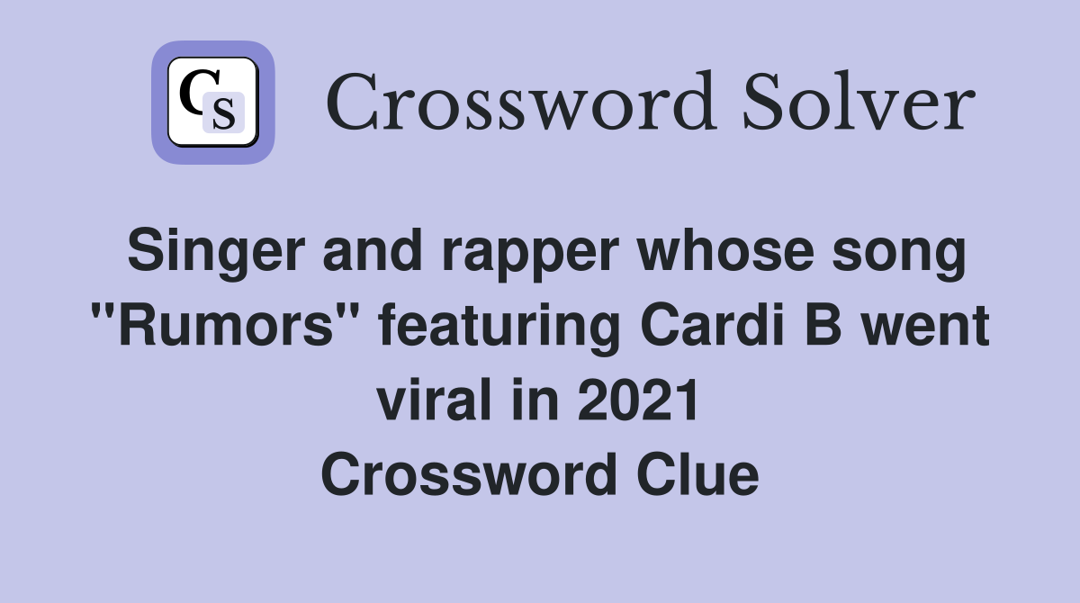Singer and rapper whose song "Rumors" featuring Cardi B went viral in 2021 Crossword Clue