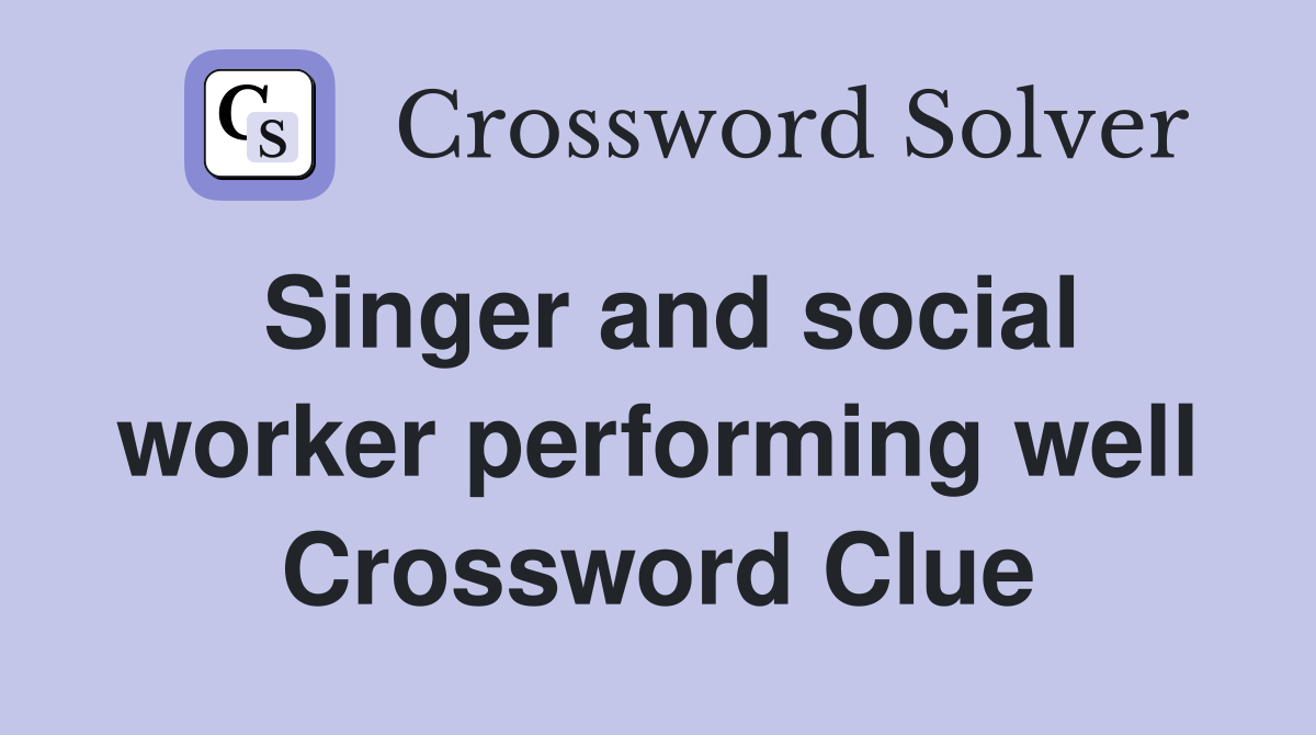 Singer and social worker performing well Crossword Clue