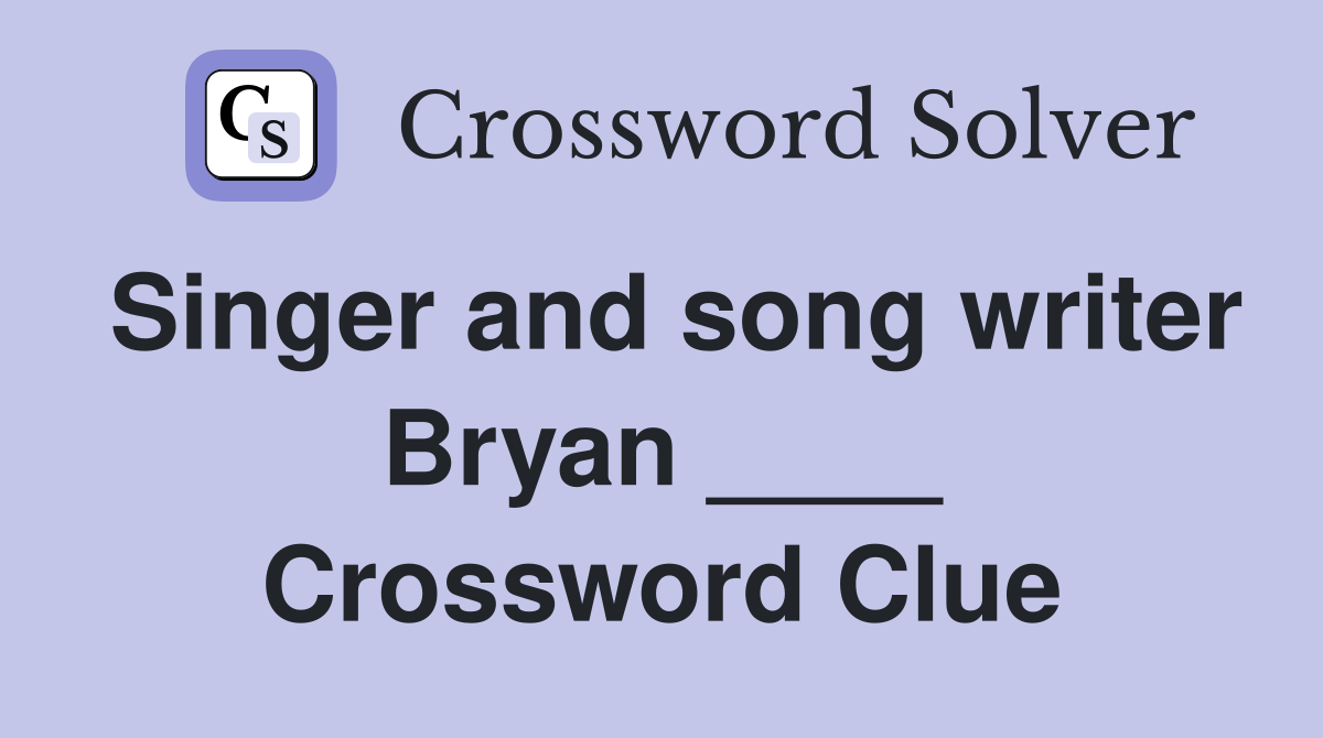 Singer and song writer Bryan ____ Crossword Clue