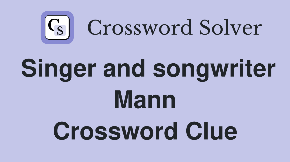 Singer and songwriter Mann Crossword Clue