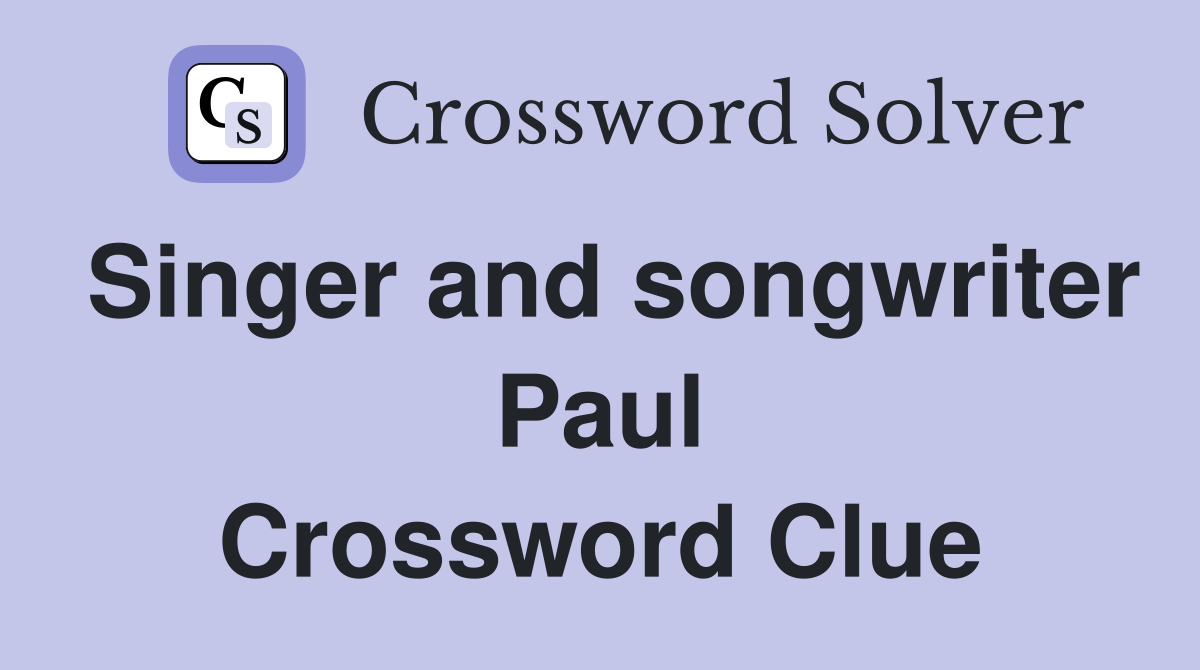 Singer and songwriter Paul Crossword Clue