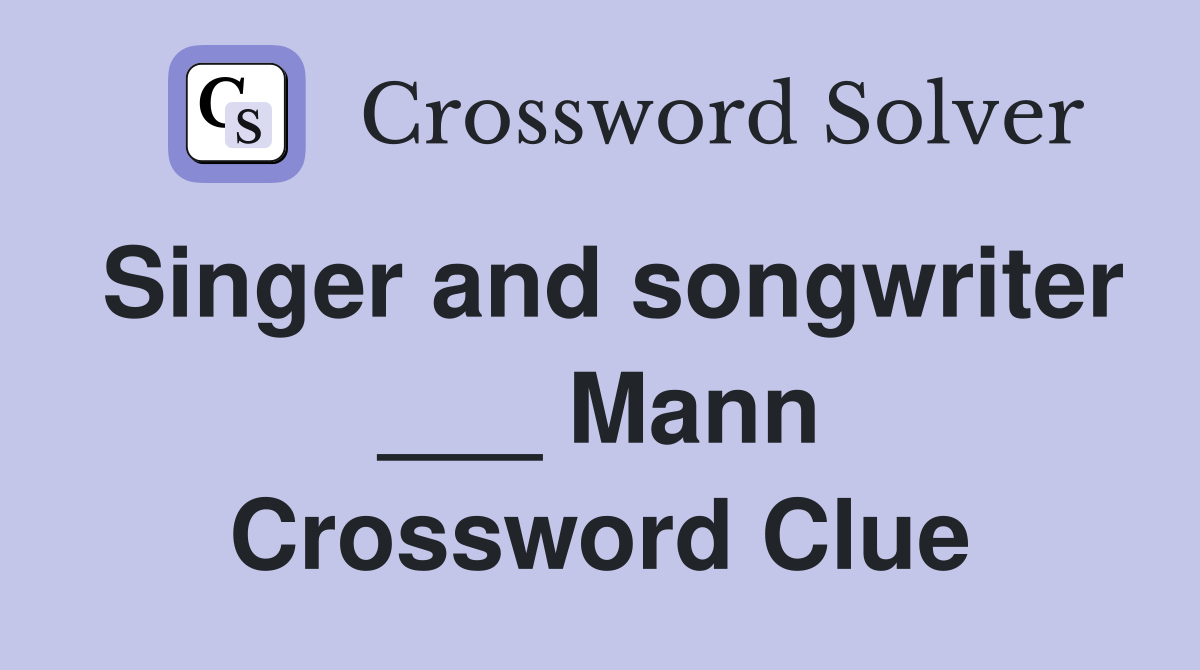 Singer and songwriter ___ Mann Crossword Clue
