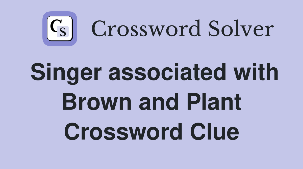 Singer associated with Brown and Plant Crossword Clue