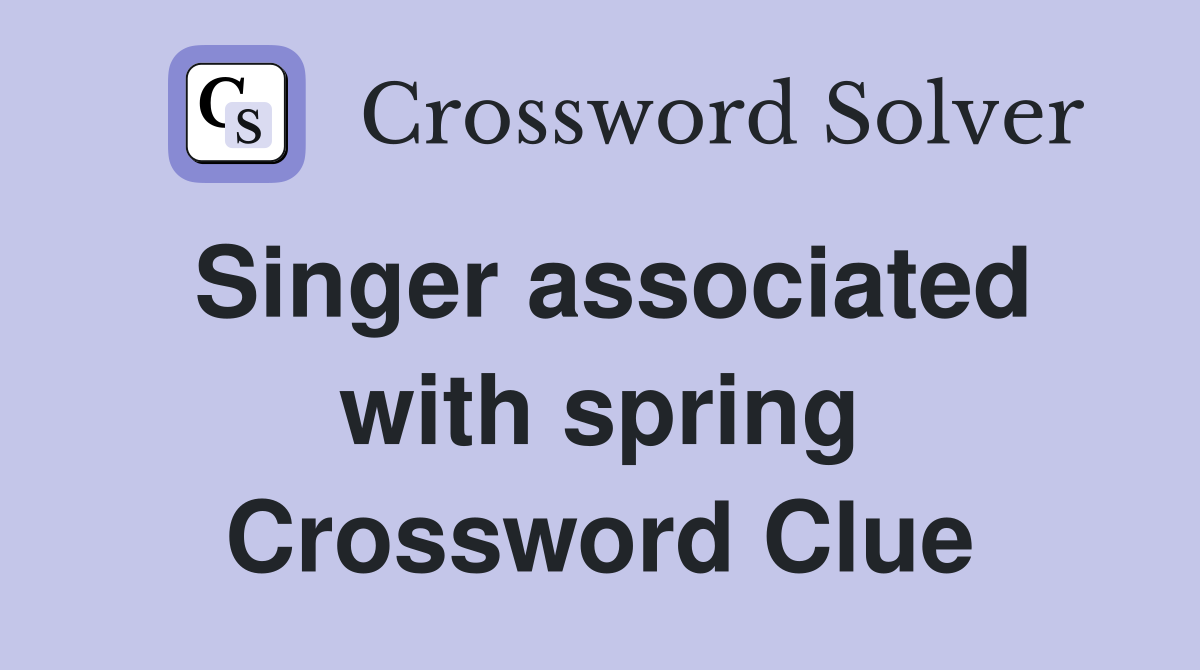 Singer associated with spring Crossword Clue
