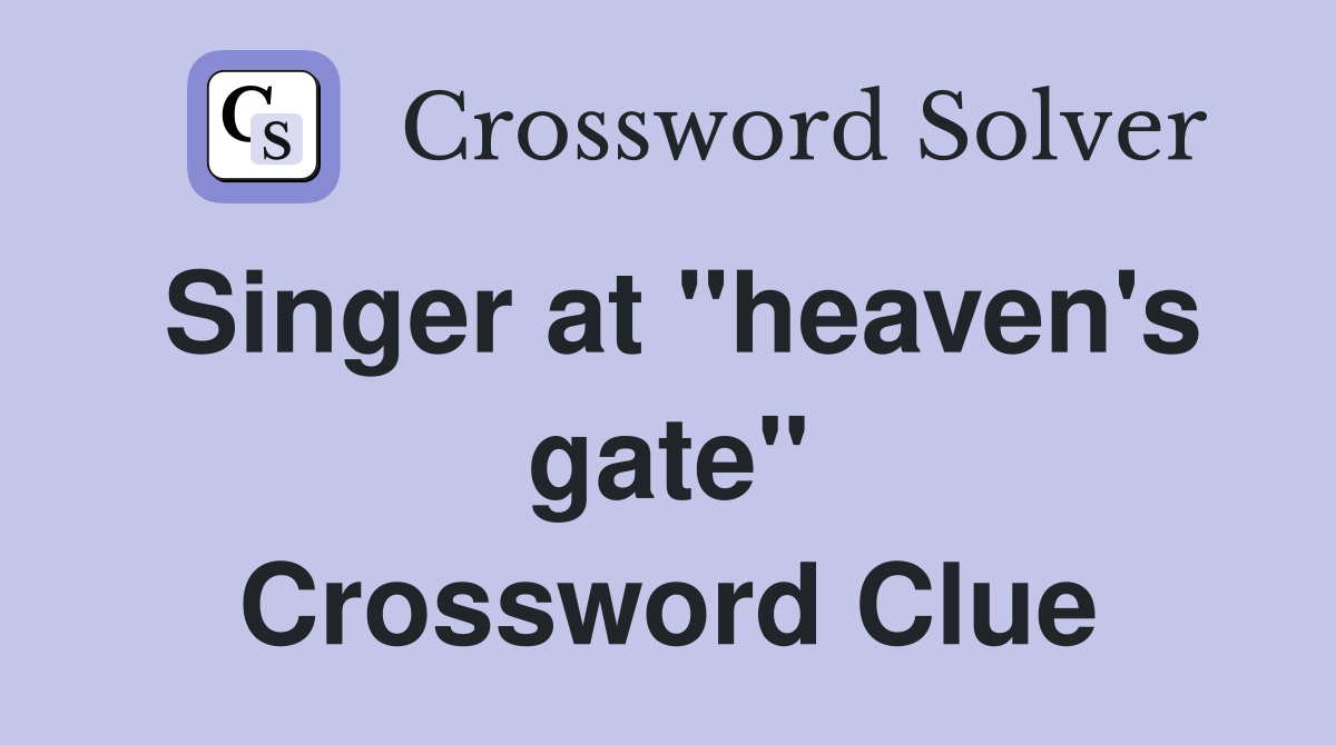 Singer at "heaven's gate" Crossword Clue