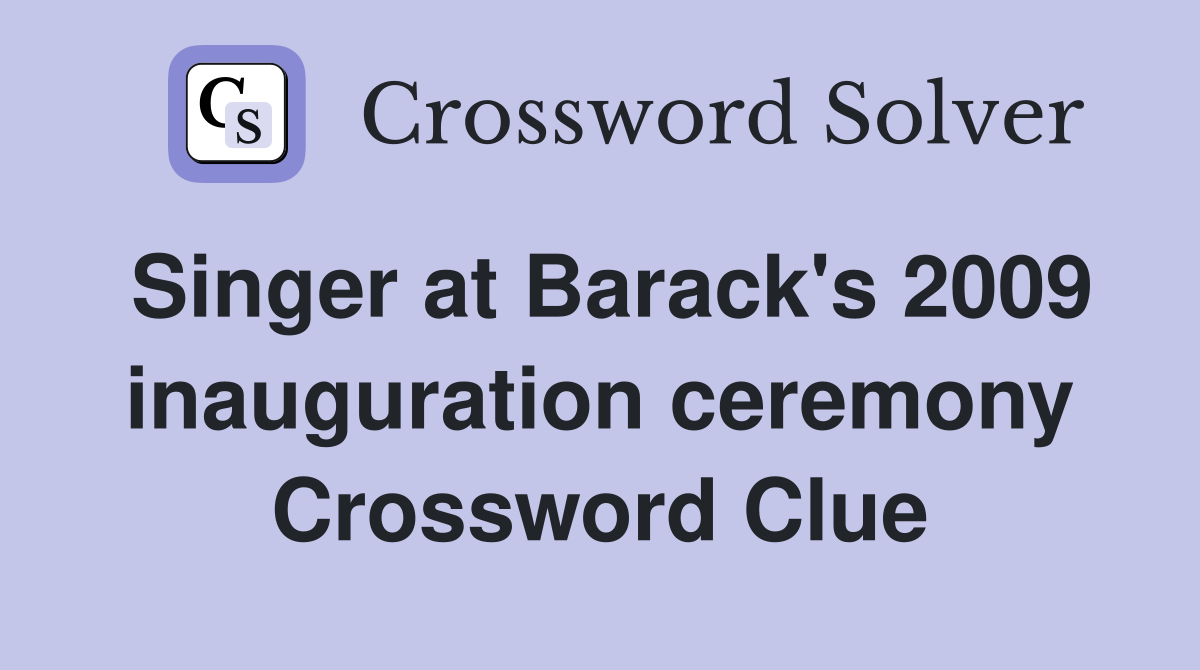 Singer at Barack's 2009 inauguration ceremony Crossword Clue