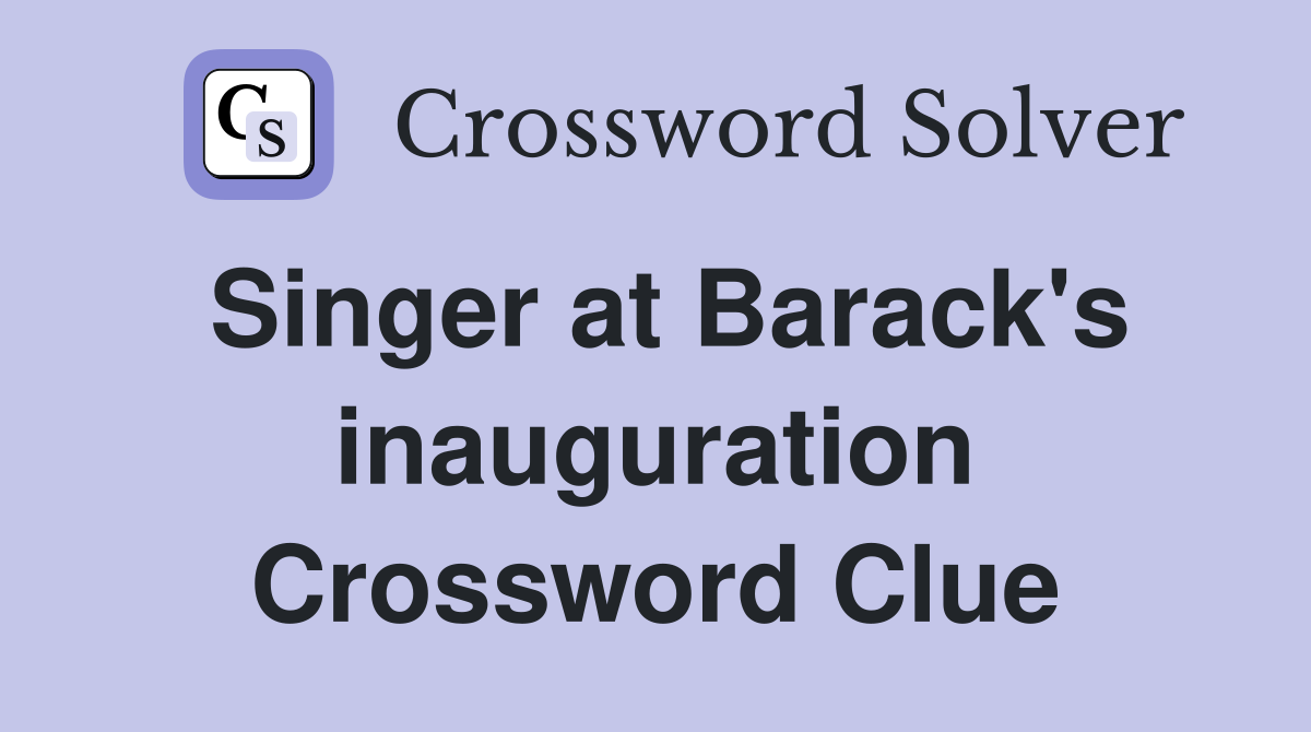 Singer at Barack's inauguration Crossword Clue